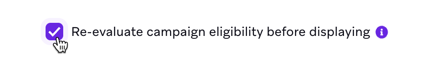 Checkbox for "Re-evaluate campaign eligibility before displaying" selected.